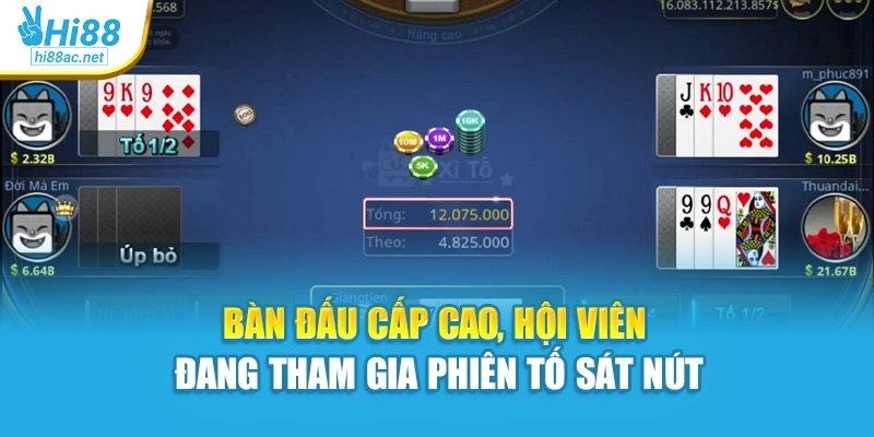 Bàn đấu cấp cao, hội viên đang tham gia phiên tố sát nút 