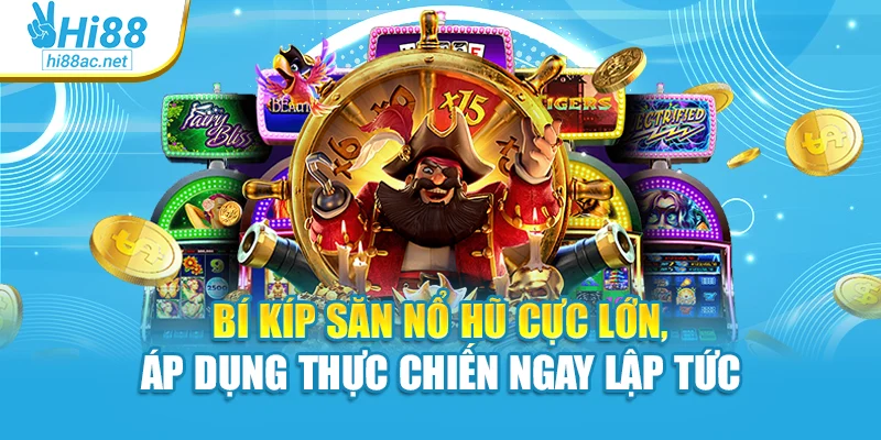Bí Kíp Săn Nổ Hũ Cực Lớn, Áp Dụng Thực Chiến Ngay Lập Tức
