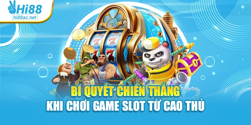 Bí quyết chiến thắng khi chơi game slot từ cao thủ