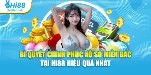 Bí Quyết Chinh Phục Xổ Số Miền Bắc Tại Hi88 Hiệu Quả Nhất