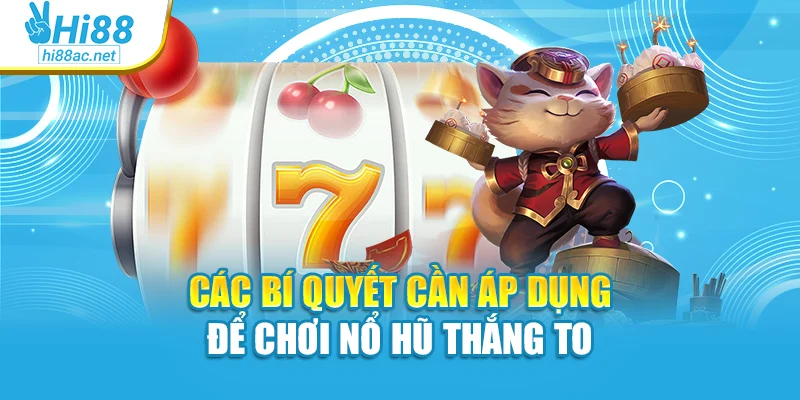 Các bí quyết cần áp dụng để chơi nổ hũ thắng to