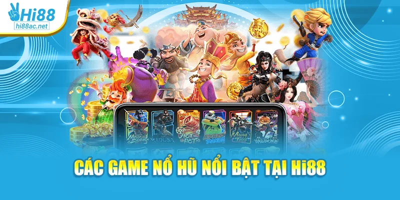 Các game nổ hũ nổi bật tại Hi88