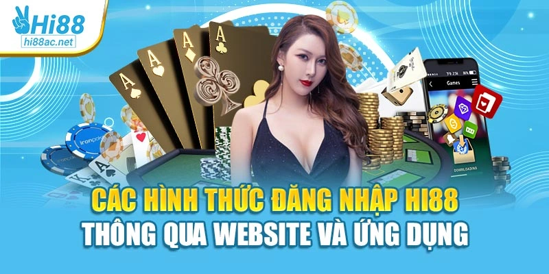 Các hình thức đăng nhập Hi88 thông qua website và ứng dụng