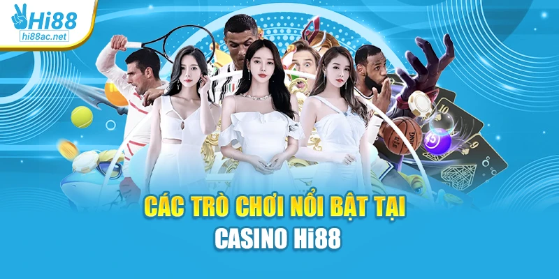 Các trò chơi nổi bật tại Casino Hi88