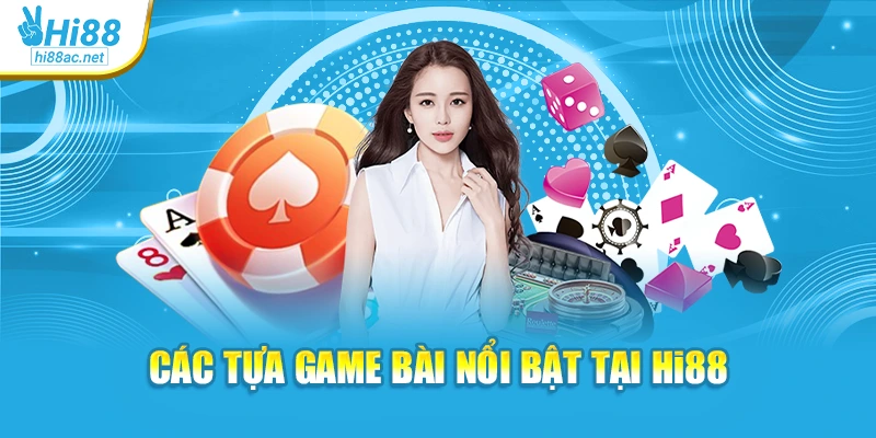 Các tựa game bài nổi bật tại Hi88