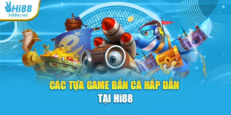 Các tựa game bắn cá hấp dẫn tại Hi88
