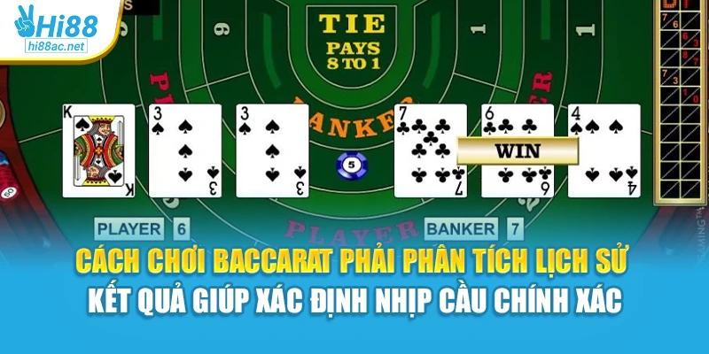 Cách chơi baccarat phải phân tích lịch sử kết quả giúp xác định nhịp cầu chính xác