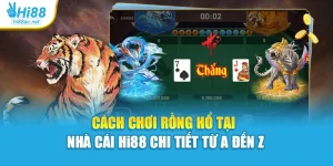 Cách Chơi Rồng Hổ Tại Nhà Cái Hi88 Chi Tiết Từ A Đến Z