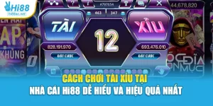 Cách Chơi Tài Xỉu Tại Nhà Cái Hi88 Dễ Hiểu Và Hiệu Quả Nhất