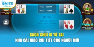 Cách Chơi Xì Tố Tại Nhà Cái Hi88 Chi Tiết Cho Người Mới