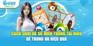 Cách Chơi Xổ Số Miền Trung Tại Hi88 Dễ Trúng Và Hiệu Quả