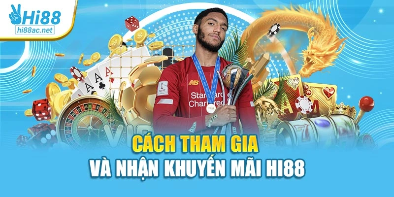 Cách tham gia và nhận khuyến mãi Hi88