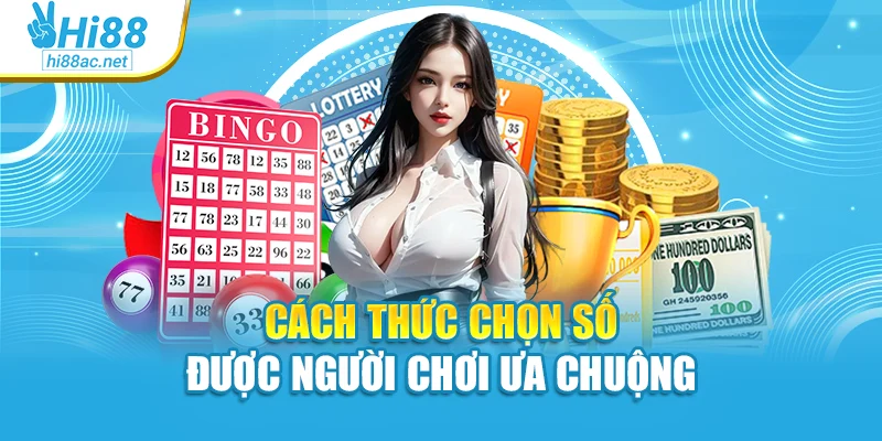 Cách thức chọn số được người chơi ưa chuộng
