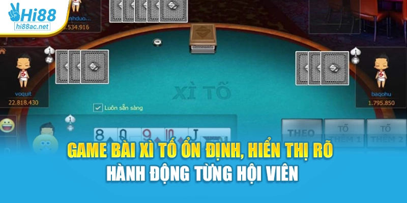 Game bài xì tố ổn định, hiển thị rõ hành động từng hội viên