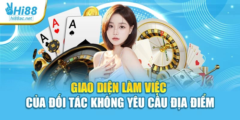 Giao diện làm việc của đối tác không yêu cầu địa điểm