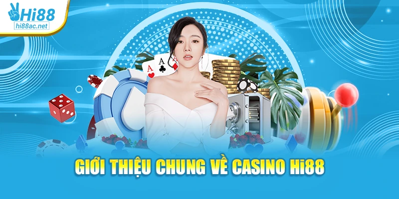 Giới thiệu chung về Casino Hi88