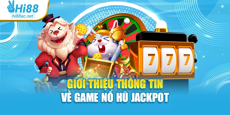 Giới thiệu thông tin về game nổ hũ Jackpot