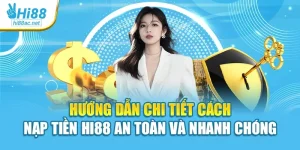 Hướng Dẫn Chi Tiết Cách Nạp Tiền Hi88 An Toàn Và Nhanh Chóng