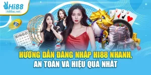 Hướng Dẫn Đăng Nhập Hi88 Nhanh, An Toàn Và Hiệu Quả Nhất