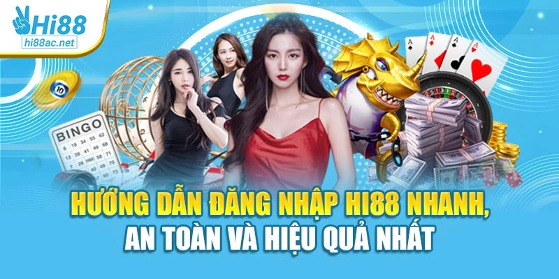 Hướng Dẫn Đăng Nhập Hi88 Nhanh, An Toàn Và Hiệu Quả Nhất