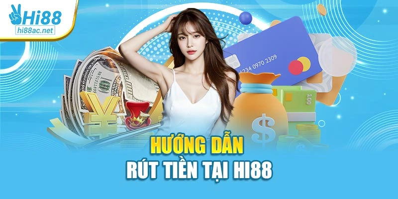 Hướng dẫn rút tiền tại Hi88