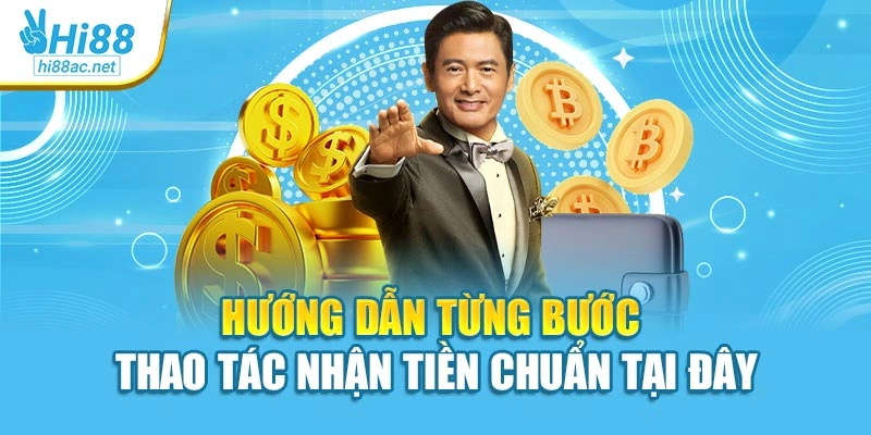 Hướng dẫn từng bước thao tác nhận tiền chuẩn tại đây