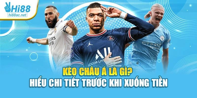 Kèo Châu Á Là Gì? Hiểu Chính Xác Trước Khi Xuống Tiền