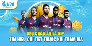 Kèo Châu Âu Là Gì? Khám Phá Chi Tiết Trước Khi Tham Gia