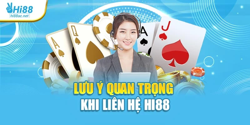 Lưu ý quan trọng khi liên hệ Hi88