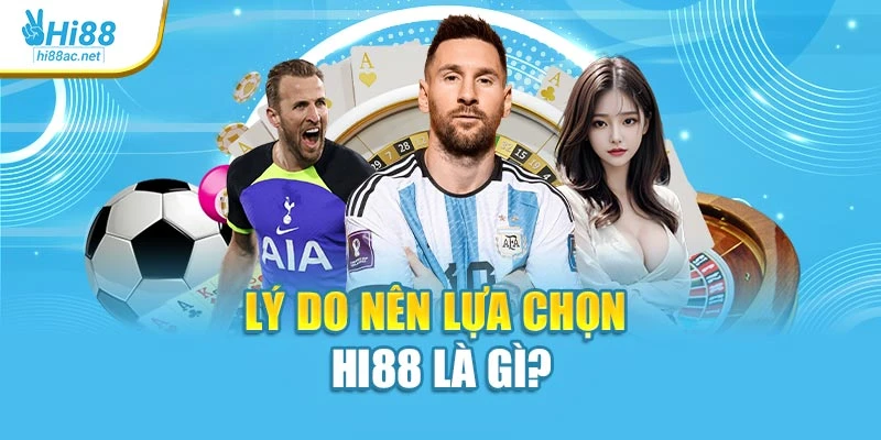 Lý do nên lựa chọn Hi88 là gì