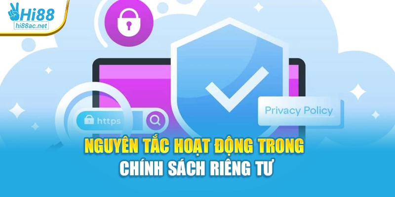 Nguyên tắc hoạt động trong chính sách riêng tư