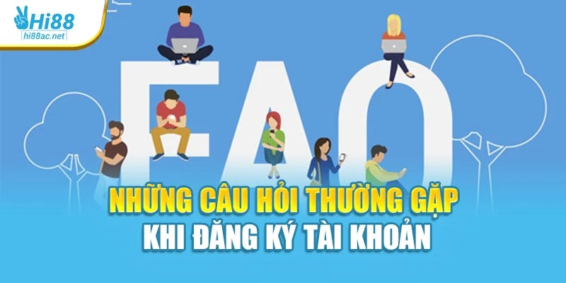 Những câu hỏi thường gặp khi đăng ký tài khoản