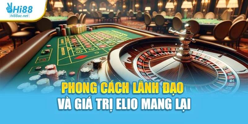 Phong cách lãnh đạo và giá trị Elio mang lại