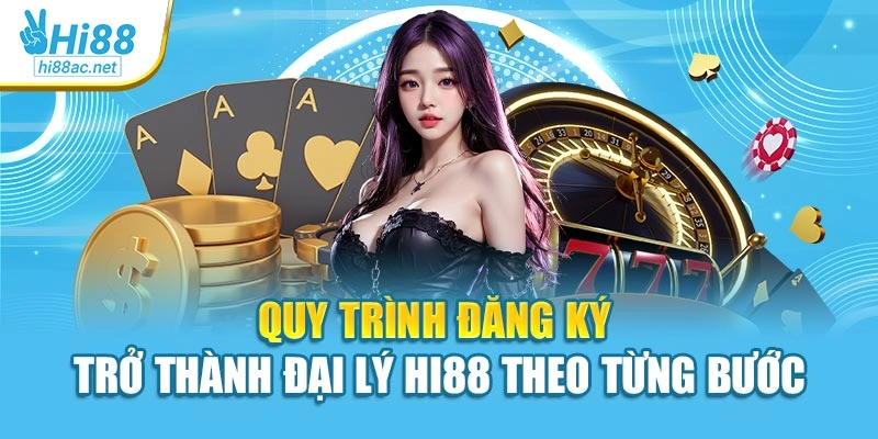 Quy trình đăng ký trở thành đại lý Hi88 theo từng bước