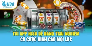 Tải App Hi88 Dễ Dàng Trải Nghiệm Cá Cược Đỉnh Cao Mọi Lúc