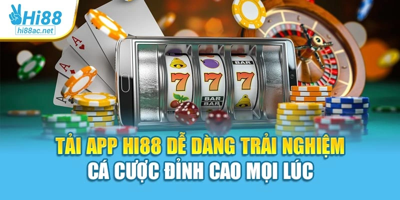 Tải App Hi88 Dễ Dàng Trải Nghiệm Cá Cược Đỉnh Cao Mọi Lúc