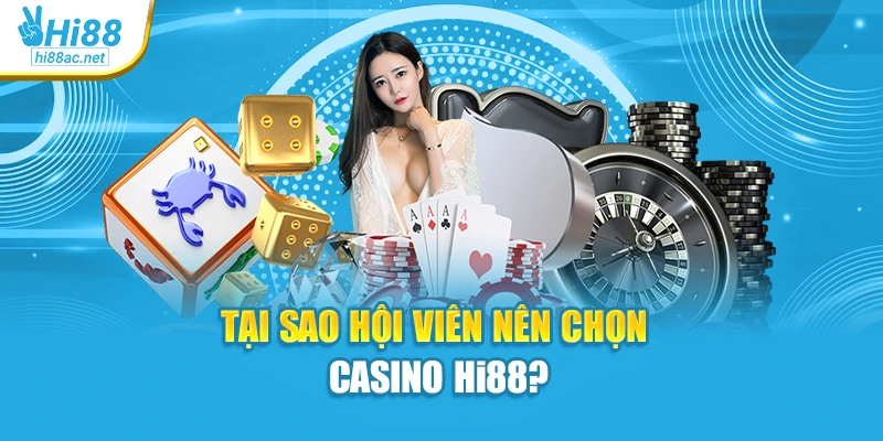 Tại sao hội viên nên chọn Casino Hi88