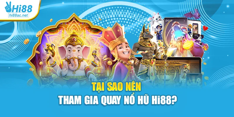 Tại sao nên tham gia quay nổ hũ Hi88