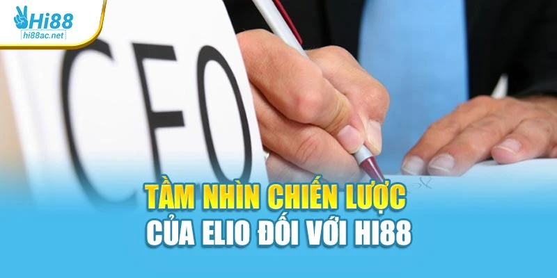 Tầm nhìn chiến lược của Elio đối với Hi88