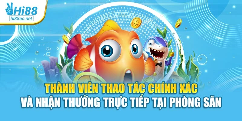 Thành viên thao tác chính xác và nhận thưởng trực tiếp tại phòng săn