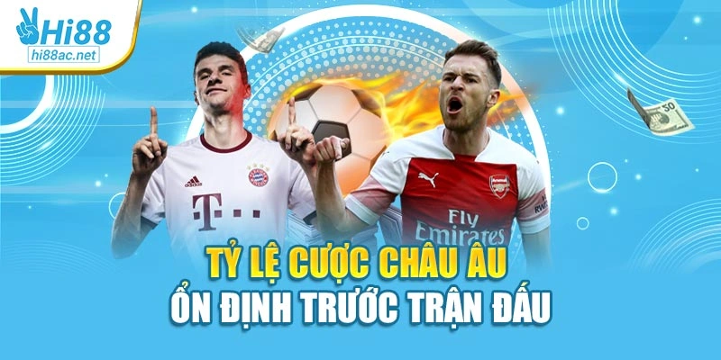 Tỷ lệ cược châu Âu ổn định trước trận đấu