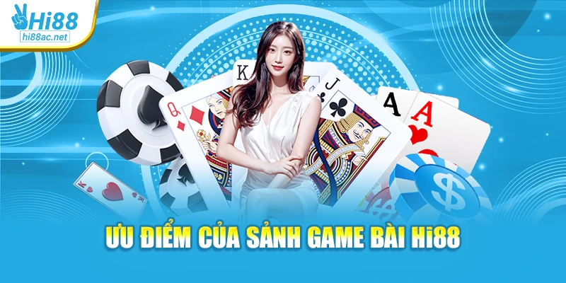 Ưu điểm của sảnh game bài Hi88