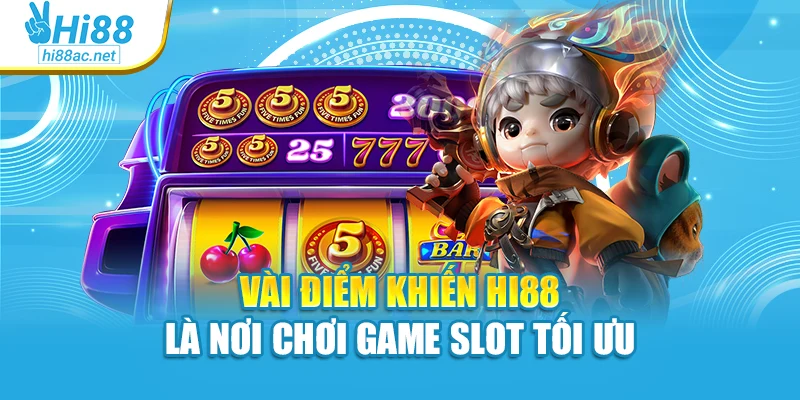 Vài điểm khiến Hi88 là nơi chơi game slot tối ưu
