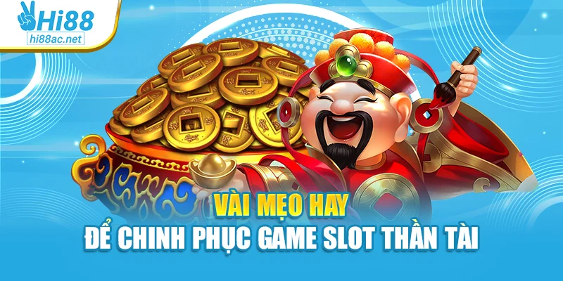 Vài mẹo hay để chinh phục game slot Thần Tài