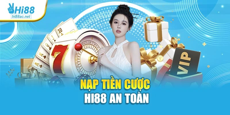 Nạp tiền cược Hi88 an toàn