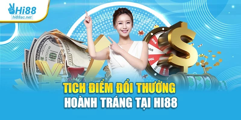 Tich điểm đổi thưởng hoành tráng tại Hi88
